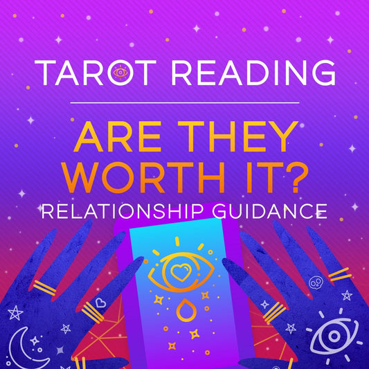 Are They Worth It? Relationship Reading-Tarot Reading-Psychic Reading